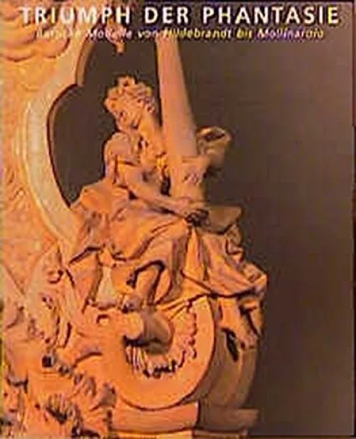 Triumph der Phantasie: Barocke Modelle von Hildebrandt bis Mollinarolo