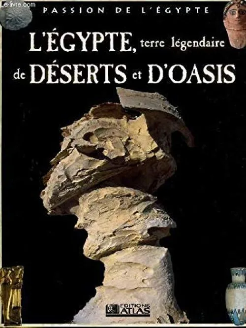 L'Égypte, terre légendaire de déserts et d'oasis (Passion de l'Égypte)