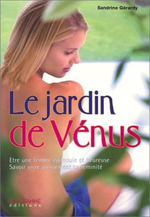 Le Jardin de Vénus : Etre une femme épanouie et heureuse - Savoir vivre pleinement sa féminité