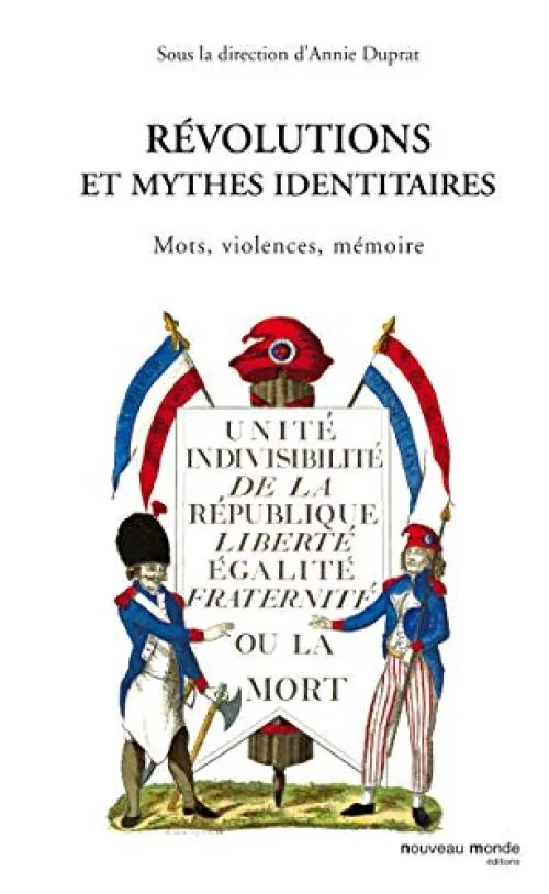 Révolutions et mythes identitaires: Mots, violences, mémoire