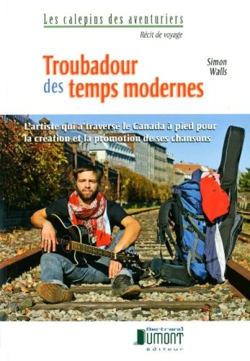Troubadour des Temps Modernes l'Artiste Qui a Traverse le Canada