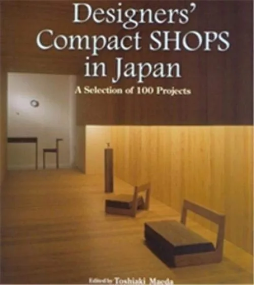 Designer's Compact Shops in Japan: A Selection of 100 Projects