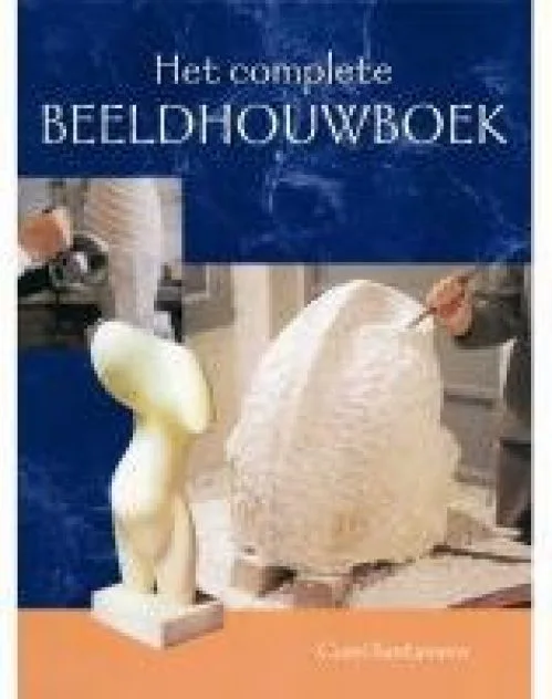 Het complete beeldhouwboek / druk 1