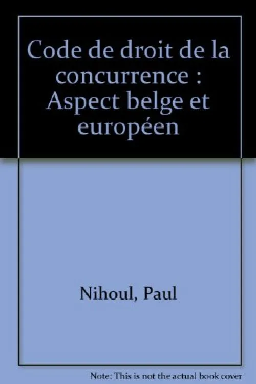 Code de droit de la concurrence : Aspect belge et européen by Nihoul, Paul