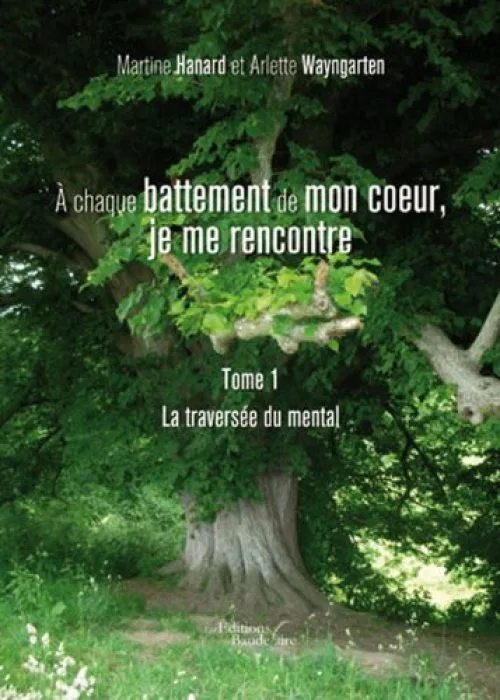À chaque battement de mon c ur, je me rencontre - Tome 1 : La traversée du mental