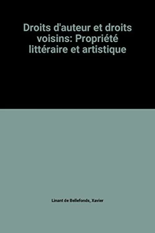 DROITS D'AUTEUR ET DROITS VOISINS. Propriété littéraire et artistique, 2ème édition 1997