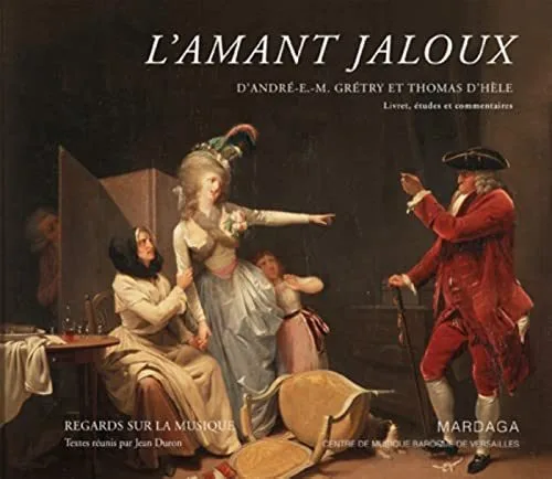 L'amant jaloux d'André-E.-M. Grétry et Thomas d'Hèle: Livret, études et commentaires