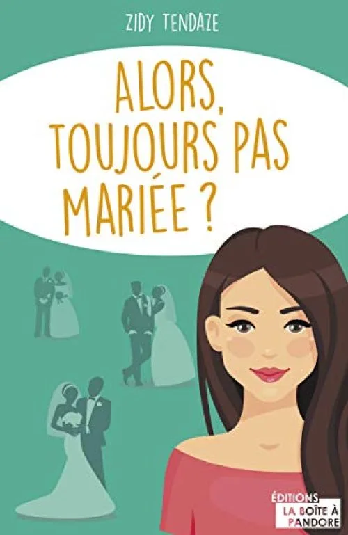 Alors, toujours pas mariée ?