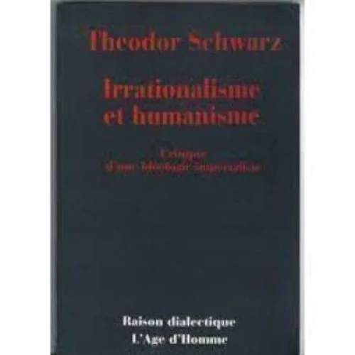 Irrationalisme et humanisme : Critique d'une idéologie impérialiste