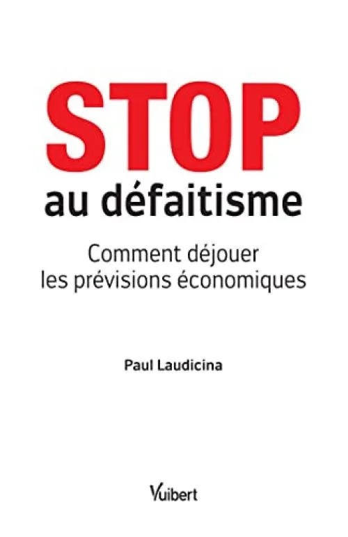 Stop au défaitisme - Comment déjouer les prévisions économiques