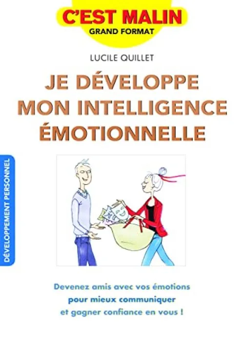 Je développe mon intelligence émotionnelle, c'est malin : Devenez amis avec vos émotions pour mieux communiquer et gagner confiance en vous !
