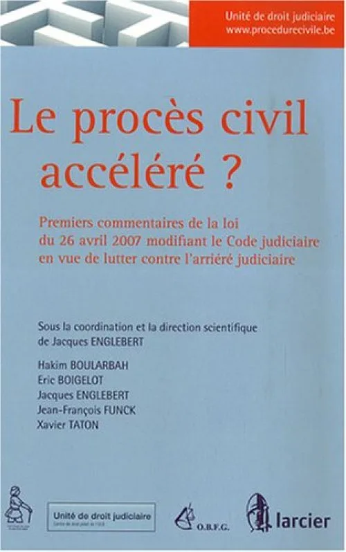 Le procès civil accéléré ? : Premiers commentaires de la loi du 26 avril 2007 modifiant le Code judiciaire en vue de lutter contre l'arriéré judiciaire