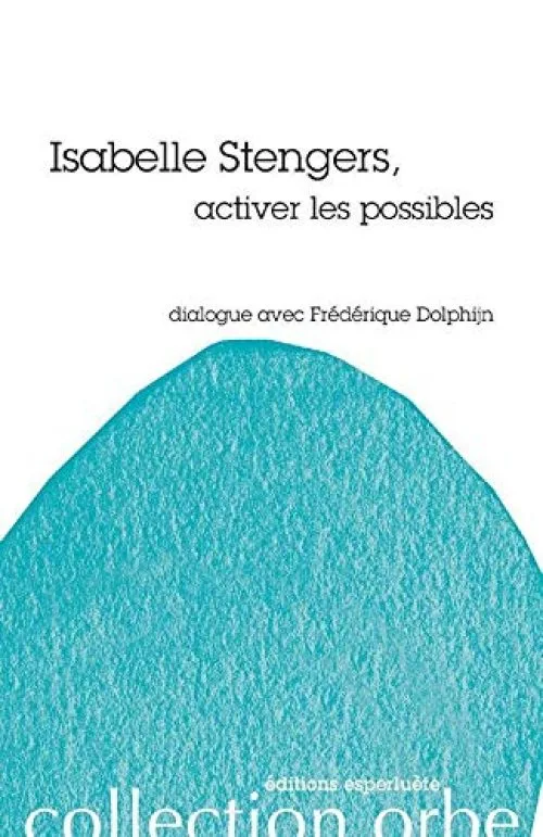 Isabelle Stengers: activer les possibles
