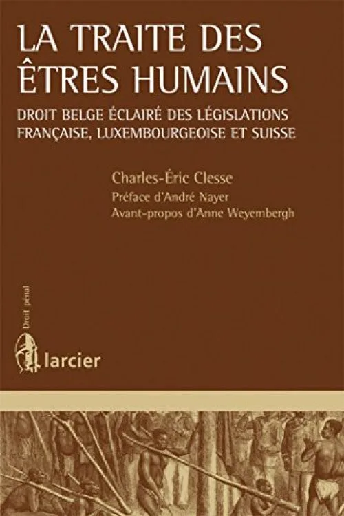 La traite des êtres humains: Droit belge éclairé des législations française, luxembourgeoise et suisse