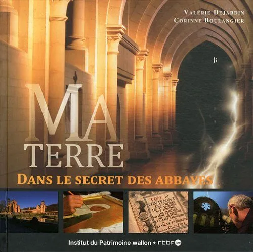 Ma Terre : Dans le secret des abbayes