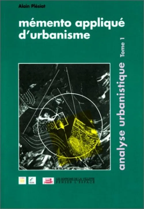 Mémento appliqué d'urbanisme Tome 1 : L'analyse urbanistique