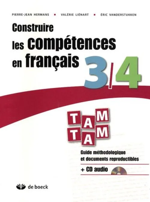 Construire les compétences en français Tam Tam 3/4 : Guide méthodologique et documents reproductibles (1CD audio)