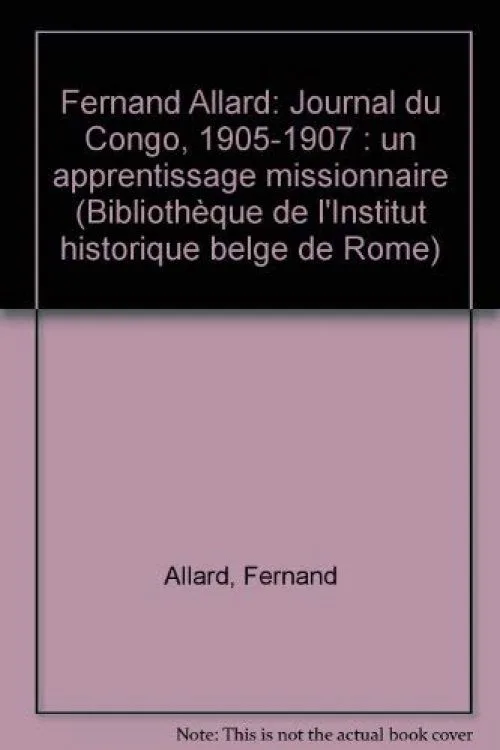 Fernand Allard. Journal du Congo (1905-1907): Un apprentisage missionaire