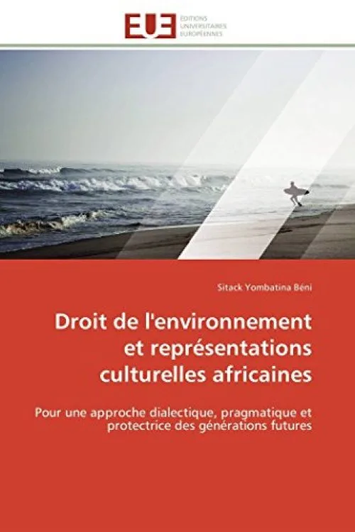 Droit de l'environnement et représentations culturelles africaines: Pour une approche dialectique, pragmatique et protectrice des générations futures
