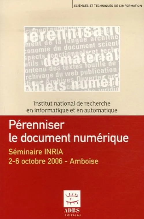 Pérenniser le document numérique : Séminaire INRIA 2-6 octobre 2006 - Amboise