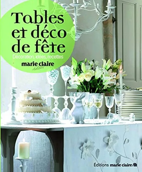 Tables et déco de fête : Décoration, idées, recettes