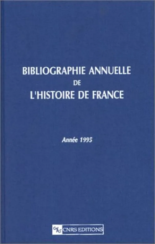 Bibliographie annuelle de l'histoire de France, tome 41 - Année 1995 : Du cinquième siècle à 1958