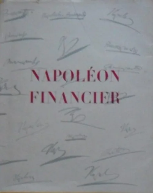 Napoléon financier napoléon premier : lettres au comte mollien, ministre du trésor public présentées et commentées par jacques arnna muséo julio lobo ... la havane, cuba les éditions charles gay 1959