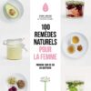 100 remèdes naturels pour la femme: Pour prendre soin de soi au quotidien
