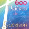 600 prières de guérison miraculeuse