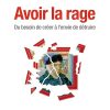 Avoir la rage: Du besoin de créer à l'envie de détruire