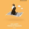 Ces mot venus d'ailleurs (volume 1)