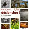 Composez, réglez, déclenchez! La photo pas à pas