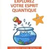 Explorez votre esprit quantique