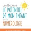 Je découvre le potentiel de mon enfant par la numérologie: Un outil incroyable pour mieux le comprendre et l'accompagner – Image 3