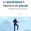 La gouvernance à l'épreuve du pouvoir: 60 situations réelles pour penser l'action