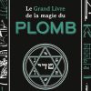 Le grand livre de la magie du plomb