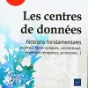 Les Centres de données - Notions fondamentales (normes, fibres optiques, connectique, émetteurs-récepteurs, protocoles...)