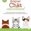 Soigner son chat naturellement: Huiles essentielles . Fleurs de Bach . Homéopathie . Phytothérapie . Apithérapie . Lithothérapie . Gemmothérapie…
