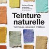 Teinture naturelle: Techniques, astuces et créations