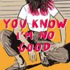 You know I'm no good