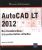 AutoCAD LT 2012 – Des fondamentaux à la présentation détaillée