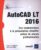 AutoCAD LT 2016 – Des fondamentaux à la présentation détaillée autour de projets professionnels