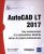 AutoCAD LT 2017 – Des fondamentaux à la présentation détaillée – Tous les outils et fonctions avancées autour de projets professionnels