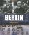 Berlin: Libérée, occupée, divisée, unifiée