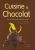 Cuisine et Chocolat: Plus de 100 recettes salées et sucrées