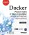 Docker – Prise en main et mise en pratique sur une architecture micro-services (2e édition)