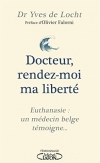Docteur, rendez-moi ma liberté – Euthanasie : un médecin belge témoigne…