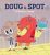 Doug & Spot – Le P.R.O.U.T. géant