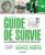 Guide de survie en toute situation: Pandémie, terrorisme, accidents… Tout pour prévoir, anticiper et protéger ses proches