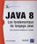 Java 8 – Les fondamentaux du langage Java (avec exercices et corrigés)